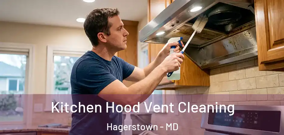 Kitchen Hood Vent Cleaning Hagerstown - MD
