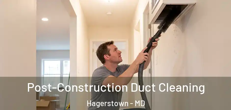  Post-Construction Duct Cleaning Hagerstown - MD